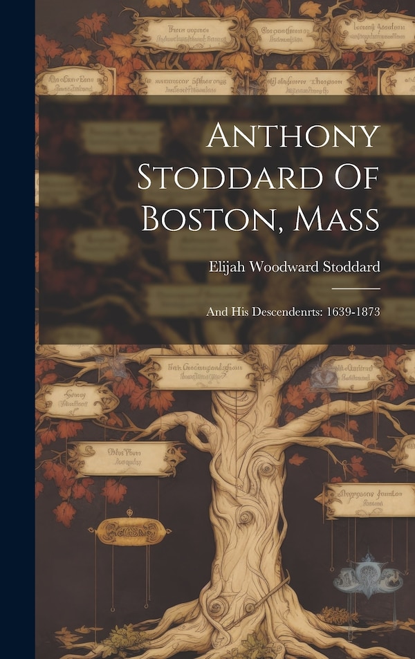 Anthony Stoddard Of Boston Mass by Elijah Woodward Stoddard, Hardcover | Indigo Chapters