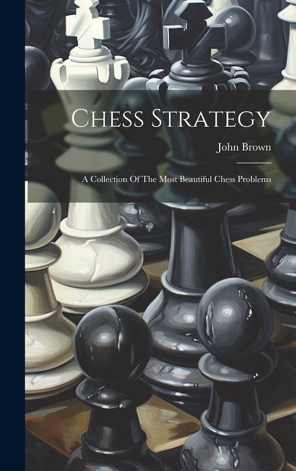 Chess Strategy by John Brown, Hardcover | Indigo Chapters