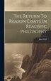 The Return To Reason Essays In Realistic Philosophy by John Wild, Hardcover | Indigo Chapters