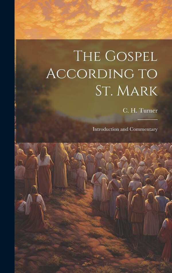 The Gospel According to St. Mark by C H (Cuthbert Hamilton) 18 Turner, Hardcover | Indigo Chapters