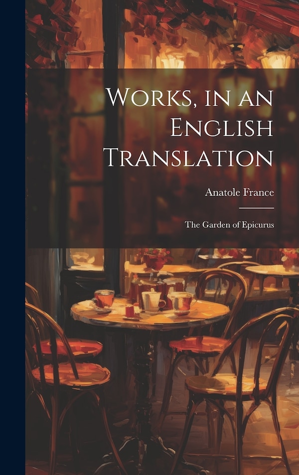 Works in an English Translation by Anatole France, Hardcover | Indigo Chapters