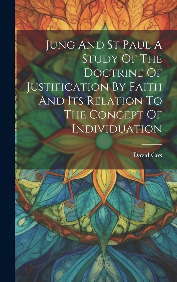 Jung And St Paul A Study Of The Doctrine Of Justification By Faith And Its Relation To The Concept Of Individuation by David Cox, Hardcover