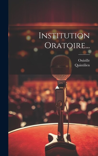 Institution Oratoire. by Quintilien (0030-0100), Hardcover | Indigo Chapters