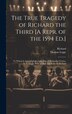 The True Tragedy of Richard the Third [A Repr. of the 1594 Ed.], Hardcover | Indigo Chapters