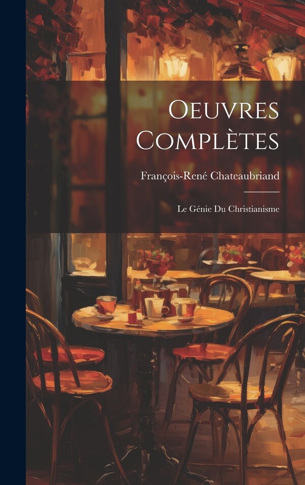 Oeuvres Complètes by FRANçOIS-RENÉ CHATEAUBRIAND, Hardcover | Indigo Chapters