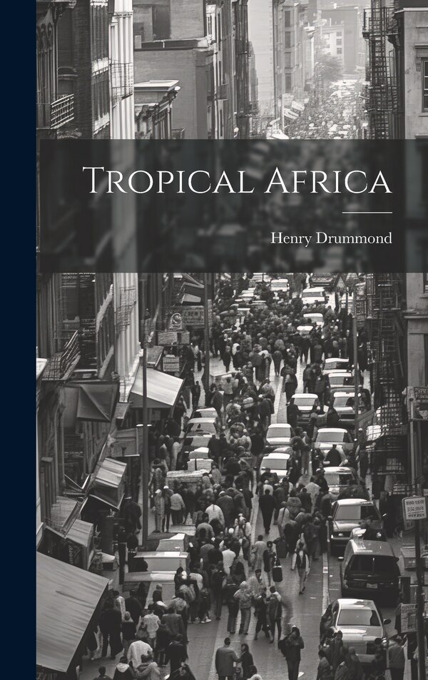 Tropical Africa by Drummond Henry 1851-1897, Hardcover | Indigo Chapters