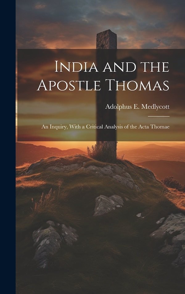 India and the Apostle Thomas by Adolphus E Medlycott, Hardcover | Indigo Chapters
