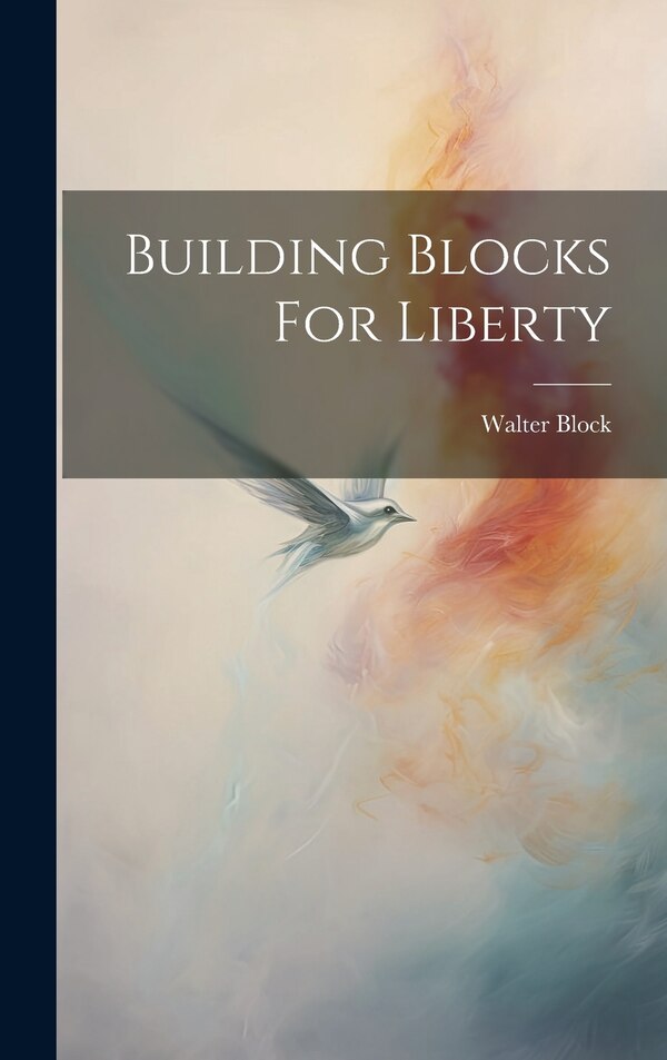 Building Blocks For Liberty by Block Walter, Hardcover | Indigo Chapters