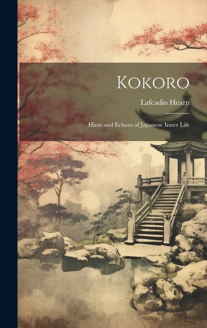 Kokoro by LAFCADIO HEARN, Hardcover | Indigo Chapters