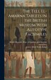 The Tell El-Amarna Tablets in the British Museum With Autotype Facsimiles by E A Wallis Budge, Hardcover | Indigo Chapters