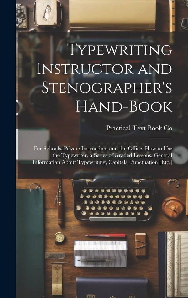 Typewriting Instructor and Stenographer's Hand-Book by Practical Text Book Co, Hardcover | Indigo Chapters