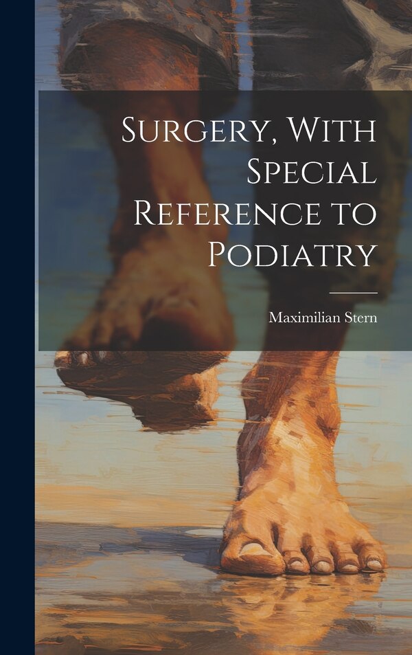 Surgery With Special Reference to Podiatry by Maximilian Stern, Hardcover | Indigo Chapters