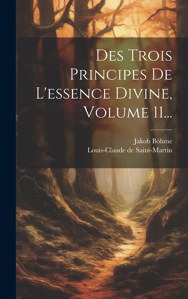 Des Trois Principes De L'essence Divine Volume 11. by Jakob Böhme, Hardcover | Indigo Chapters