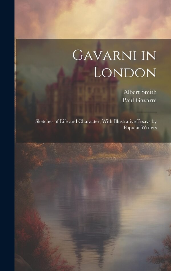 Gavarni in London; Sketches of Life and Character With Illustrative Essays by Popular Writers by Paul Gavarni, Hardcover | Indigo Chapters