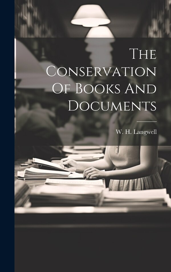 The Conservation Of Books And Documents by W H Langwell, Hardcover | Indigo Chapters