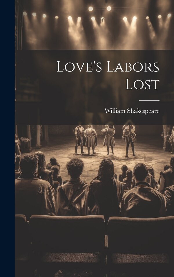 Love's Labors Lost by William Shakespeare, Hardcover | Indigo Chapters