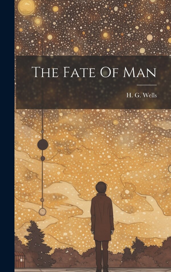 The Fate Of Man by H G Wells, Hardcover | Indigo Chapters