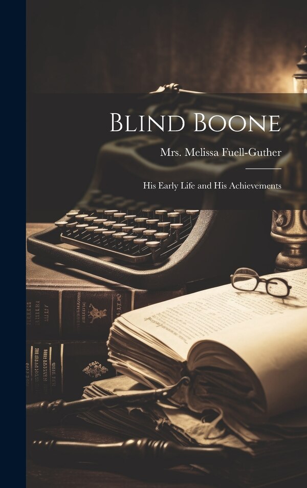Blind Boone by Melissa Fuell-Guther, Hardcover | Indigo Chapters