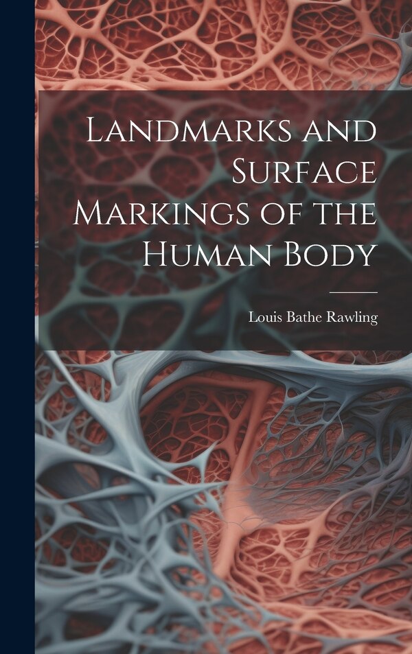 Landmarks and Surface Markings of the Human Body by Louis Bathe Rawling, Hardcover | Indigo Chapters