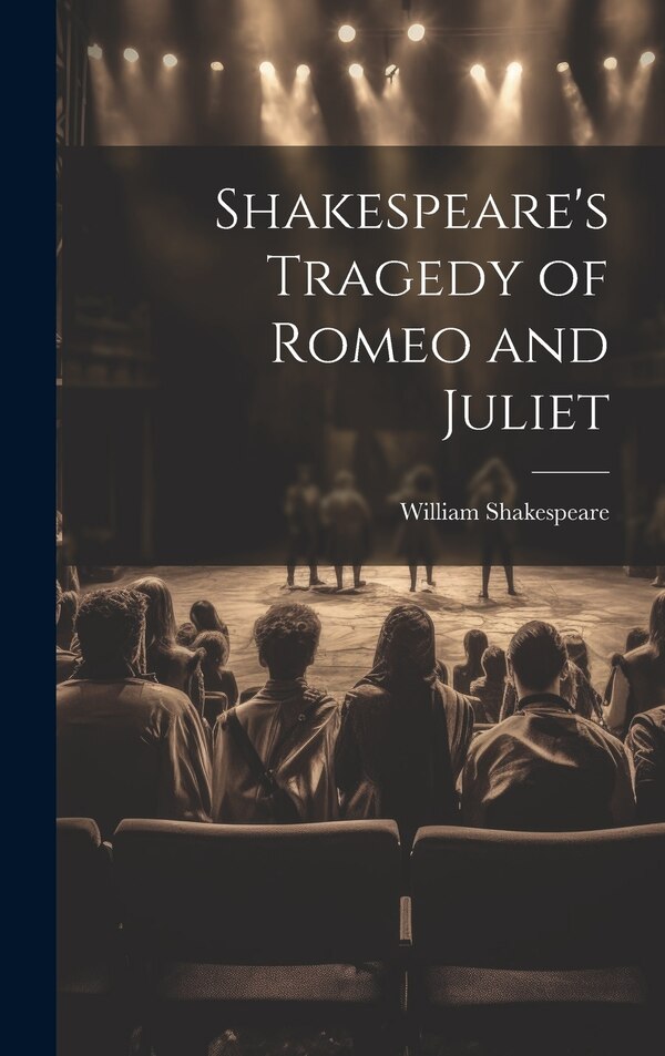 Shakespeare's Tragedy of Romeo and Juliet by William Shakespeare, Hardcover | Indigo Chapters