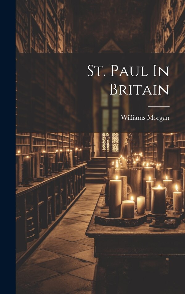 St. Paul In Britain by Williams Morgan, Hardcover | Indigo Chapters