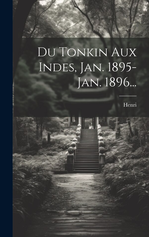 Du Tonkin Aux Indes Jan. 1895-jan. 1896. by Henri (Prince of Orleans ), Hardcover | Indigo Chapters