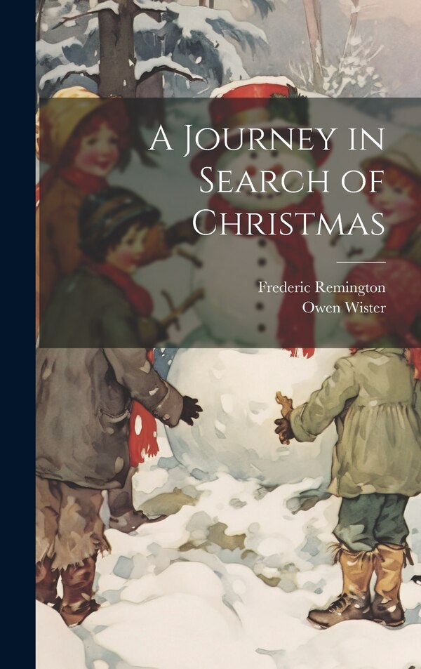 A Journey in Search of Christmas by Owen 1860-1938 Wister, Hardcover | Indigo Chapters