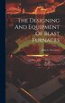 The Designing And Equipment Of Blast Furnaces by John L Stevenson, Hardcover | Indigo Chapters