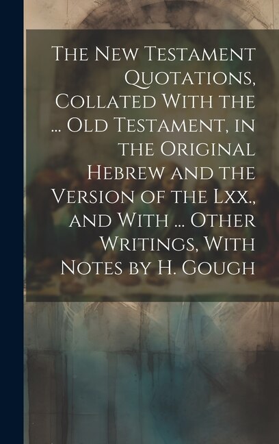 The New Testament Quotations Collated With the by Anonymous, Hardcover | Indigo Chapters