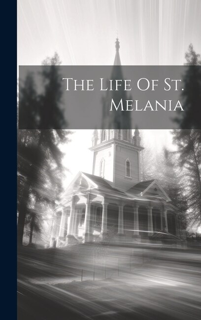 The Life Of St. Melania by Anonymous Anonymous, Hardcover | Indigo Chapters