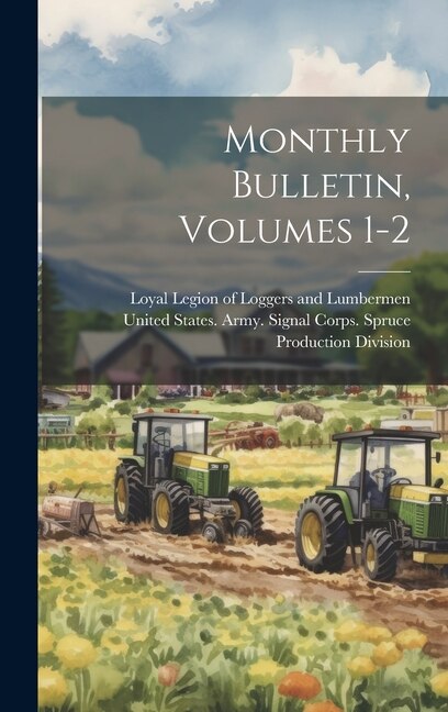 Monthly Bulletin Volumes 1-2 by Loyal Legion of Loggers and Lumbermen, Hardcover | Indigo Chapters