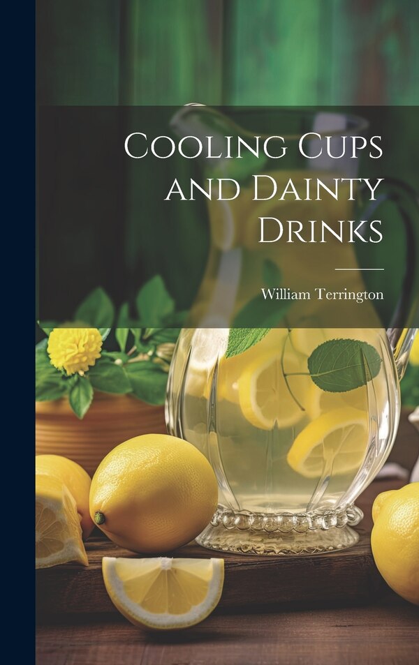 Cooling Cups and Dainty Drinks by William Terrington, Hardcover | Indigo Chapters