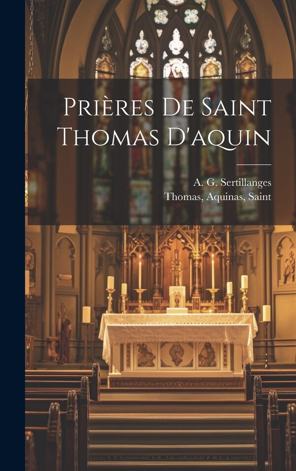 Prières De Saint Thomas D'aquin by Aquinas Saint Thomas, Hardcover | Indigo Chapters