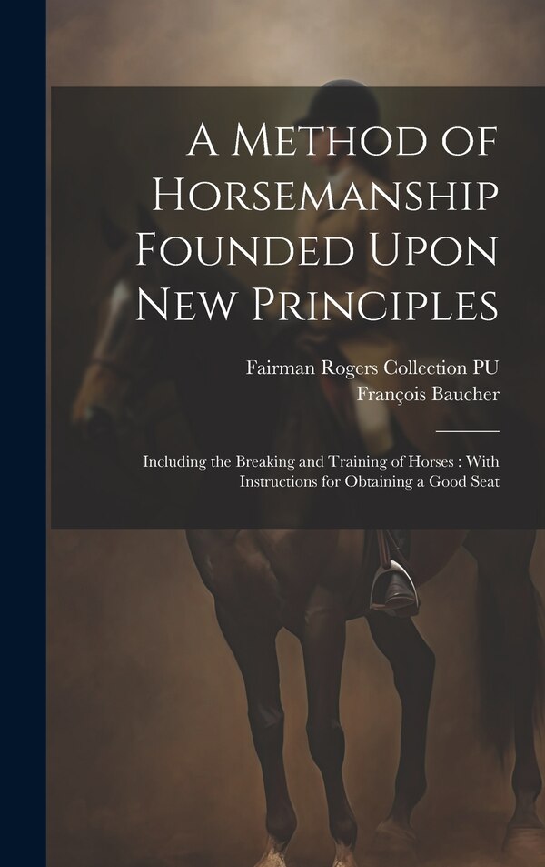 A Method of Horsemanship Founded Upon new Principles by François Baucher, Hardcover | Indigo Chapters
