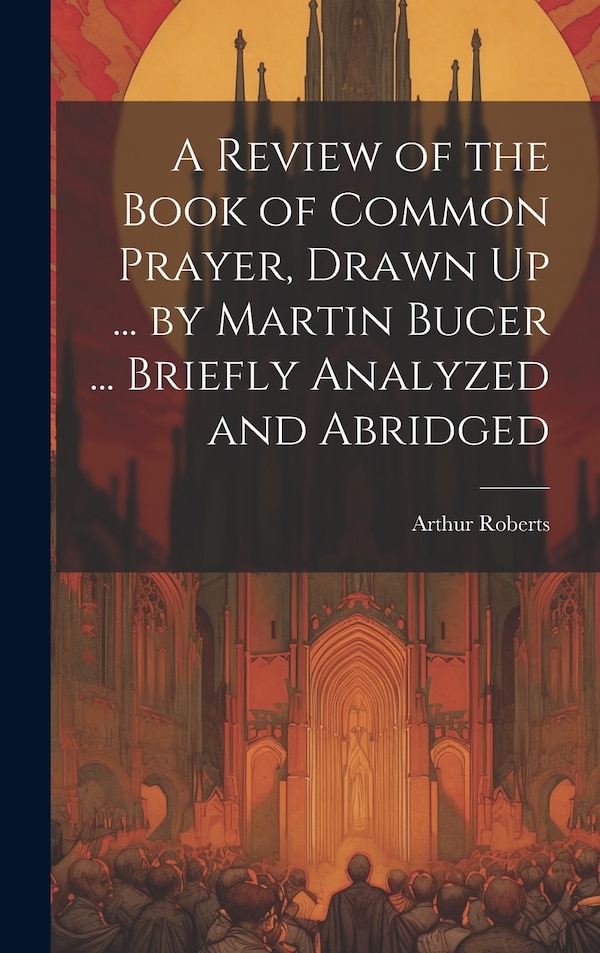 A Review of the Book of Common Prayer Drawn Up by Arthur Roberts, Hardcover | Indigo Chapters