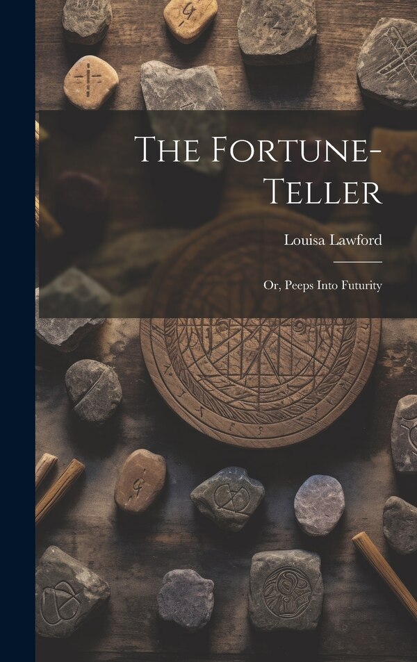 The Fortune-Teller; Or Peeps Into Futurity by Louisa Lawford, Hardcover | Indigo Chapters