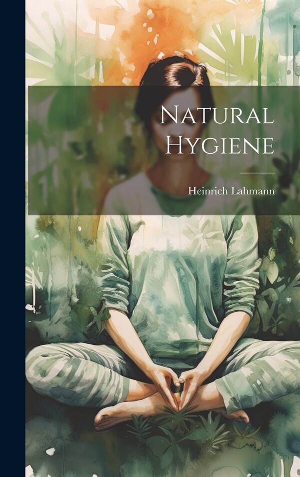 Natural Hygiene by Heinrich Lahmann, Hardcover | Indigo Chapters