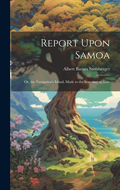 Report Upon Samoa by Albert Barnes Steinberger, Hardcover | Indigo Chapters