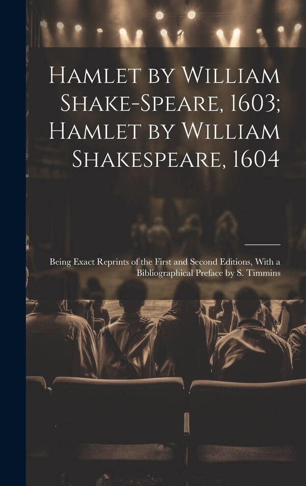 Hamlet by William Shake-Speare 1603; Hamlet by William Shakespeare 1604 by Anonymous, Hardcover | Indigo Chapters