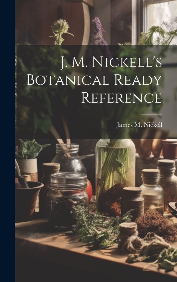 J. M. Nickell's Botanical Ready Reference by James M Nickell, Hardcover | Indigo Chapters