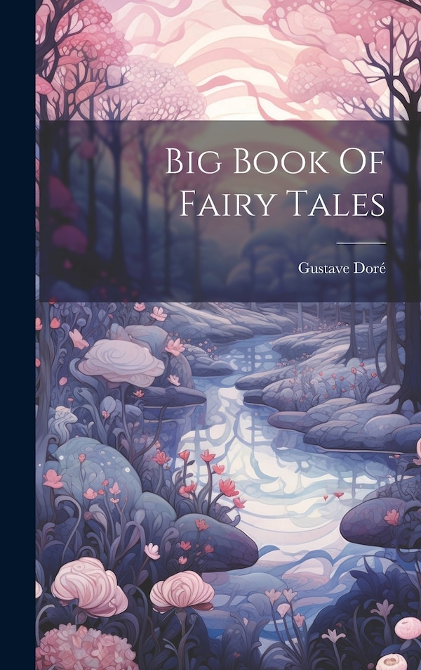 Big Book Of Fairy Tales by Gustave Doré, Hardcover | Indigo Chapters