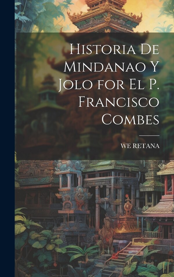 Historia De Mindanao Y Jolo for El P. Francisco Combes by WE RETANA, Hardcover | Indigo Chapters