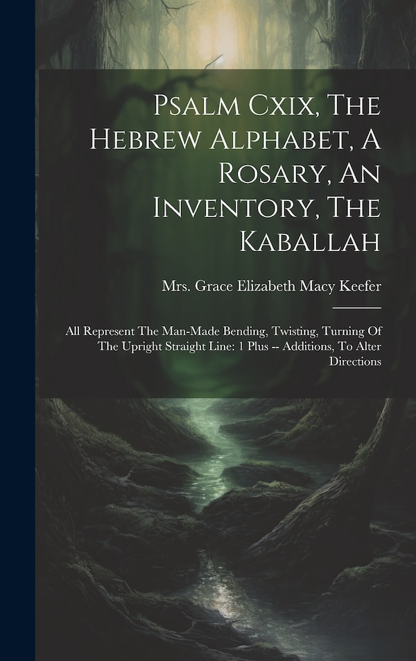 Psalm Cxix The Hebrew Alphabet A Rosary An Inventory The Kaballah by Mrs Grace Elizabeth (Sanders) Macy