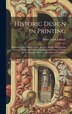 Historic Design in Printing; Reproductions of Book Covers Borders Initials Decorations Printers' Marks and Devices Comprising Reference