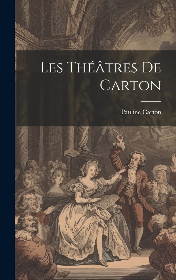 Les théâtres de Carton by Pauline Carton, Hardcover | Indigo Chapters