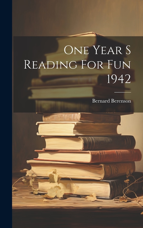 One Year S Reading For Fun 1942 by Bernard Berenson, Hardcover | Indigo Chapters