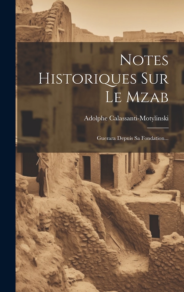 Notes Historiques Sur Le Mzab by Adolphe Calassanti-motylinski, Hardcover | Indigo Chapters