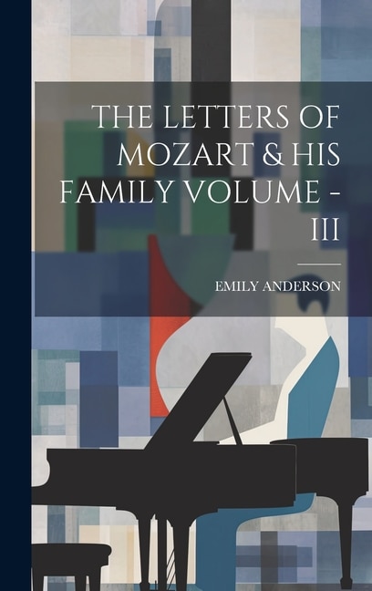 The Letters of Mozart & His Family Volume - III by Emily Anderson, Hardcover | Indigo Chapters