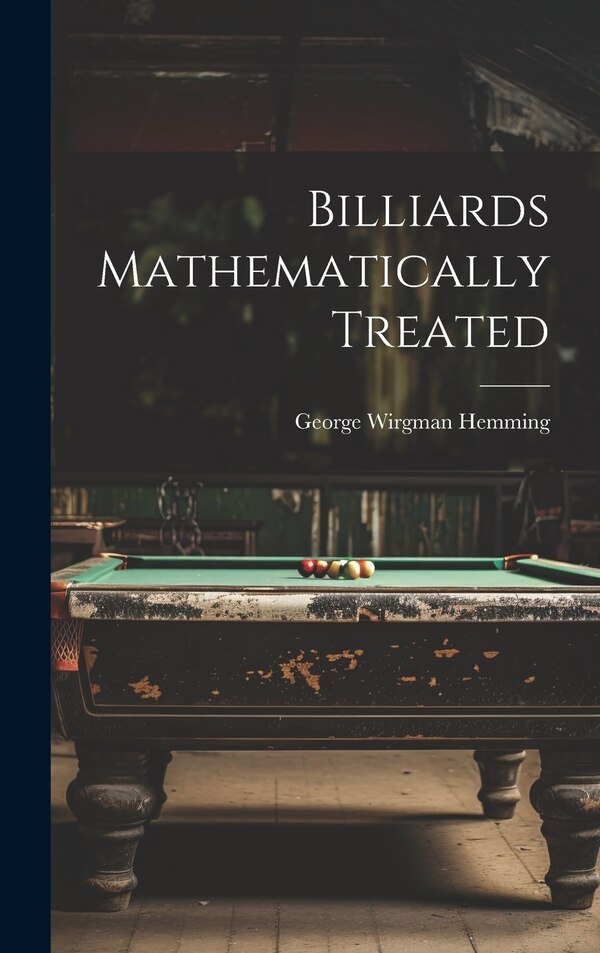 Billiards Mathematically Treated by George Wirgman Hemming, Hardcover | Indigo Chapters