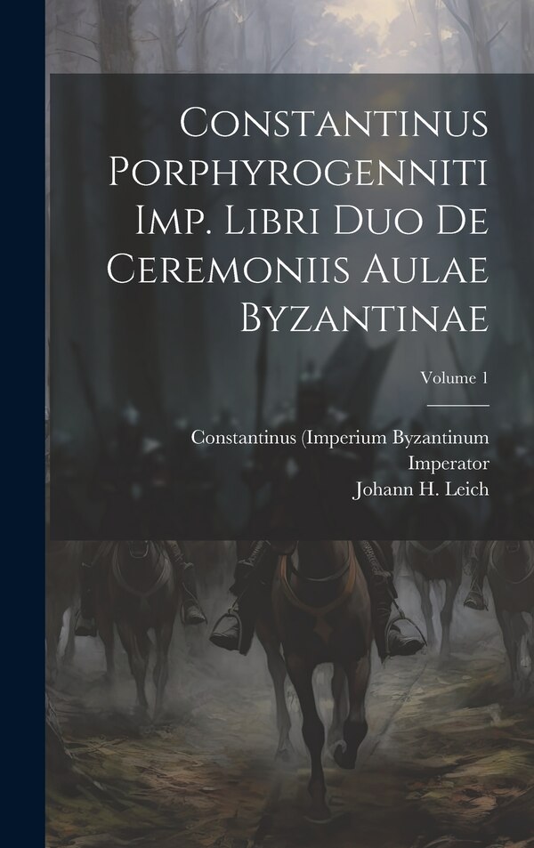 Constantinus Porphyrogenniti Imp. Libri Duo De Ceremoniis Aulae Byzantinae; Volume 1 by Constantinus (imperium Byzantinum, Hardcover